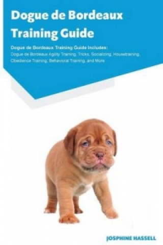 Dogue de Bordeaux Training Guide Dogue de Bordeaux Training Guide Includes