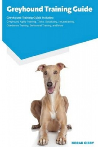 Greyhound Training Guide Greyhound Training Guide Includes