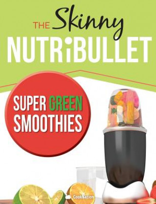 Skinny Nutribullet Super Green Smoothies Recipe Book