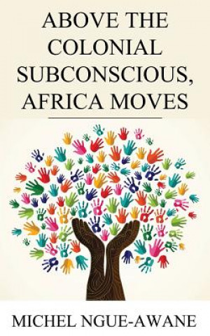 Above the Colonial Subconscious, Africa Moves