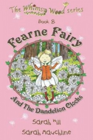 Fearne Fairy and the Dandelion Clocks - Book 8 in the Whimsy Wood Series