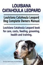 Louisiana Catahoula Leopard. Louisiana Catahoula Leopard Dog Complete Owners Manual. Louisiana Catahoula Leopard book for care, costs, feeding, groomi