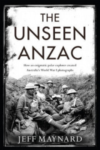 Unseen Anzac: how an enigmatic explorer created Australia's World War I photographs