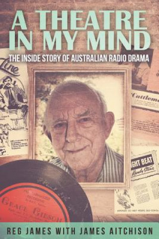 Theatre in my Mind - the inside story of Australian radio drama