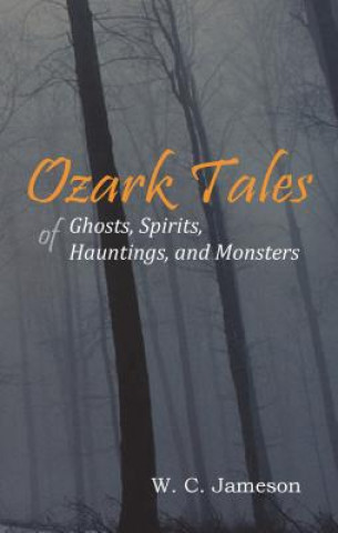 Ozark Tales of Ghosts, Spirits, Hauntings and Monsters