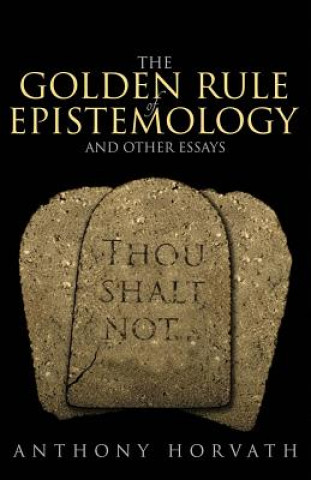 Golden Rule of Epistemology And Other Essays