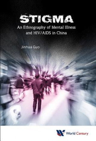 Stigma: An Ethnography Of Mental Illness And Hiv/aids In China