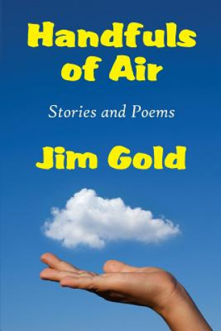 HANDFULS OF AIR: STORIES AND POEMS