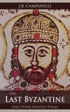 Last Byzantine and Other Pointed Poems