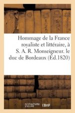Hommage de la France Royaliste Et Litteraire, A S. A. R. Monseigneur. Le Duc de Bordeaux