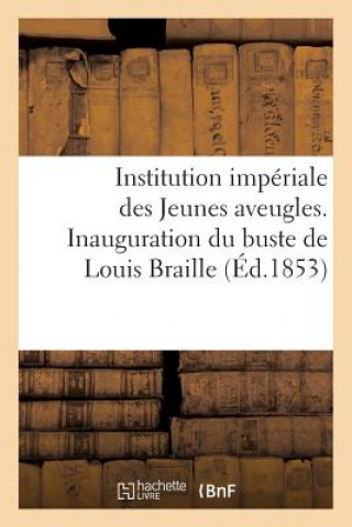 Institution Imperiale Des Jeunes Aveugles. Inauguration Du Buste de Louis Braille, Aveugle