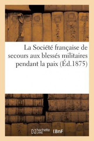 Societe Francaise de Secours Aux Blesses Militaires Pendant La Paix