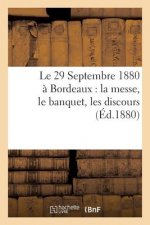 Le 29 Septembre 1880 A Bordeaux: La Messe, Le Banquet, Les Discours
