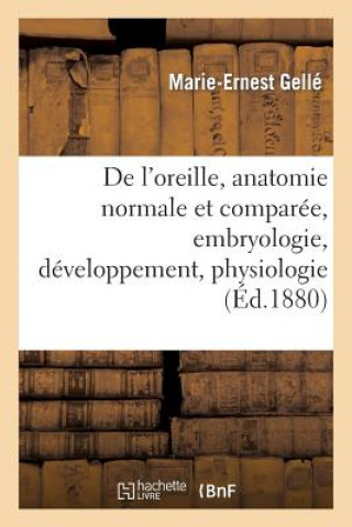 de l'Oreille, Anatomie Normale Et Comparee, Embryologie, Developpement. Tome II. 1880-1888