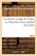 Le Dernier Voyage de Nelgis, Ou Memoires d'Un Vieillard. Tome 3