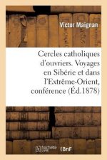 Cercles Catholiques d'Ouvriers. Voyages En Siberie Et Dans l'Extreme-Orient, Conference Donnee
