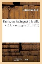 Patrie, Ou Badinguet A La Ville Et A La Campagne