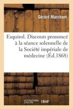 Esquirol. Discours Prononce A La Seance Solennelle de la Societe Imperiale de Medecine