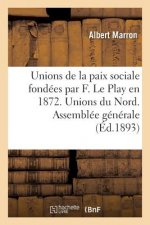 Unions de la Paix Sociale Fondees Par F. Le Play En 1872. Unions Du Nord. Assemblee Generale