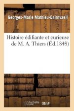 Histoire Edifiante Et Curieuse de M. A. Thiers