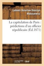 La Capitulation de Paris: Predictions d'Un Officier Republicain