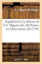 Supplement A La Defense de P.-J. Mignien Fils, Dit Planier, Ou Observations Sur Une Lettre