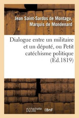 Dialogue Entre Un Militaire Et Un Depute, Ou Petit Catechisme Politique A l'Usage Des Amis