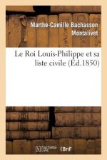 Le Roi Louis-Philippe Et Sa Liste Civile