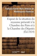Expose de la Situation Du Royaume Presente A La Chambre Des Pairs Et A La Chambre Des Deputes