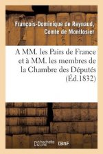 MM. Les Pairs de France Et A MM. Les Membres de la Chambre Des Deputes
