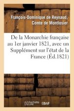 de la Monarchie Francaise Au 1er Janvier 1821, Avec Un Supplement Sur l'Etat de la France
