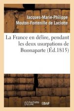 France En Delire, Pendant Les Deux Usurpations de Buonaparte