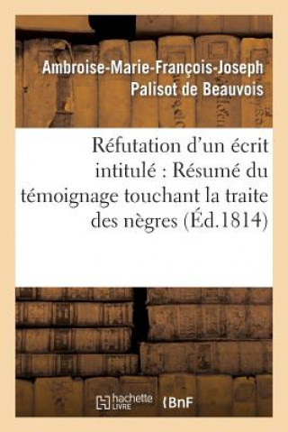 Refutation d'Un Ecrit Intitule Resume Du Temoignage Touchant La Traite Des Negres, Adresse
