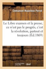 Le Libre Examen Et La Presse, Ce n'Est Pas Le Progres, c'Est La Revolution, Partout Et Toujours