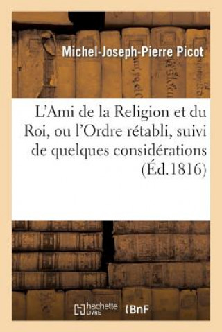 L'Ami de la Religion Et Du Roi, Ou l'Ordre Retabli, Suivi de Quelques Considerations Sur Les