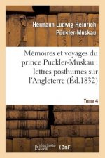 Memoires Et Voyages Du Prince Puckler-Muskau: Lettres Posthumes Sur l'Angleterre. Tome 4