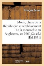 Monk, Chute de la Republique Et Retablissement de la Monarchie En Angleterre, En 1660