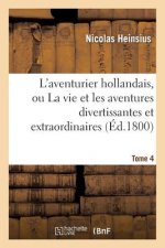 L'Aventurier Hollandais, Ou La Vie Et Les Aventures Divertissantes. Tome 4