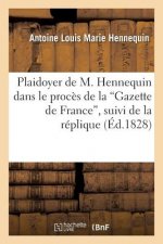 Plaidoyer de M. Hennequin Dans Le Proces de la 'Gazette de France', Suivi de la Replique