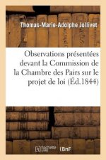 Observations Presentees Devant La Commission de la Chambre Des Pairs Sur Le Projet de Loi
