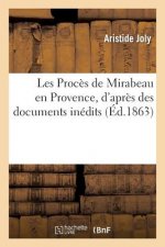 Les Proces de Mirabeau En Provence, d'Apres Des Documents Inedits