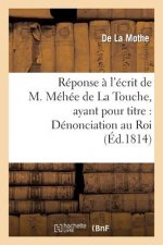 Reponse A l'Ecrit de M. Mehee de la Touche, Ayant Pour Titre: Denonciation Au Roi Des Actes