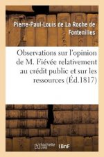 Observations Sur l'Opinion de M. Fievee Relativement Au Credit Public Et Sur Les Ressources