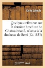 Quelques Reflexions Sur La Derniere Brochure de Chateaubriand, Relative A La Duchesse de Berri