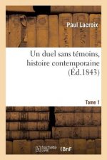 Duel Sans Temoins, Histoire Contemporaine. Tome 1