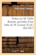 Notice Sur M. l'Abbe Bautain. Precedee d'Une Lettre de M. Guizot (3e Ed.)