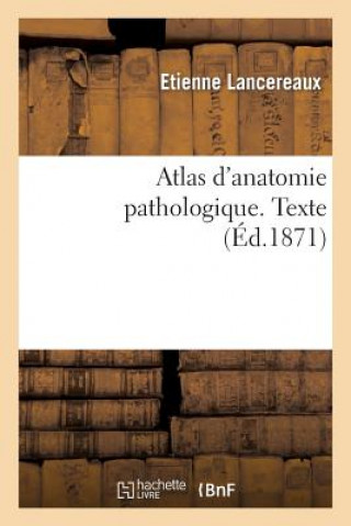 Atlas d'Anatomie Pathologique. Texte