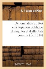 Denonciation Au Roi Et A l'Opinion Publique d'Iniquites Et d'Attentats Commis Sous Le Prefet