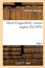 David Copperfield: Roman Anglais.Tome 1