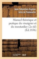 Manuel Theorique Et Pratique Du Vinaigrier Et Du Moutardier (2 Edition Revue, Corrigee Et Augmentee)